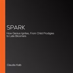Spark : How Genius Ignites, From Child Prodigies to Late Bloomers cover image cdn