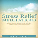 Stress relief meditations. Reduce Anxiety, Relieve Stress and Feel Happier Naturally with Meditation cover image cdn