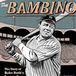The Bambino : the story of Babe Ruth's legendary 1927 season cover image cdn
