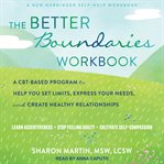 The better boundaries workbook : a CBT-based program to help you set limits, express your needs, and create healthy relationships cover image cdn