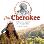 The cherokee. The Past and Present of a Proud Nation cover image cdn