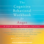 The cognitive behavioral workbook for anger. A Step-by-Step Program for Success cover image cdn