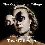 The Copenhagen trilogy : Childhood; Youth; Dependency cover image cdn