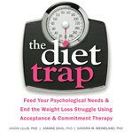 The diet trap. Feed Your Psychological Needs and End the Weight Loss Struggle Using Acceptance and Commitment Thera cover image cdn