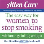 The easy way for women to stop smoking : without weight gain cover image cdn