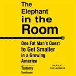 The elephant in the room : one fat man's quest to get smaller in a growing America cover image cdn