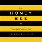 The honey bee. A Business Parable About Getting Un-stuck and Taking Control of Your Financial Future cover image cdn