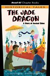 The jade dragon : a story of ancient China cover image cdn