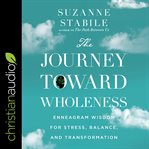 The journey toward wholeness : enneagram wisdom for stress, balance, and transformation cover image cdn