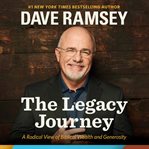 The legacy journey : a radical view of biblical wealth and generosity cover image cdn