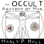 The occult anatomy of man : to which is added a treatise on occult Masonry cover image cdn
