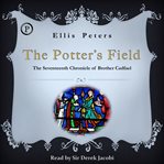The potter's field : the seventeenth chronicle of Brother Cadfael, of the Benedictine Abbey of Saint Peter and Saint Paul, at Shrewsbury cover image cdn