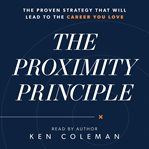 The proximity principle : the proven strategy that will lead to a career you love cover image cdn