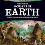The science behind wonders of earth. Cave Crystals, Balancing Rocks, and Snow Donuts cover image cdn