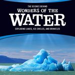 The science behind wonders of the water : exploding lakes, ice circles, and brinicles cover image cdn