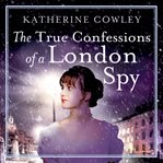 The True Confessions of a London Spy : The Secret Life of Mary Bennet Series, Book 2 cover image cdn
