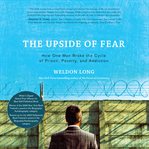 Upside of fear : how one man broke the cycle of prison, poverty & addiction cover image cdn