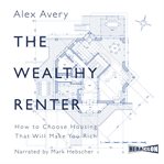The wealthy renter : how to choose housing that will make you rich cover image cdn
