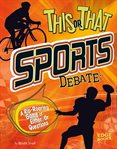 This or that sports debate : a rip-roaring game of either/or questions cover image cdn