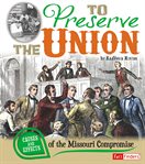 To preserve the Union : causes and effects of the Missouri compromise cover image cdn