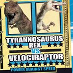 Tyrannosaurus rex vs. Velociraptor : power against speed cover image cdn