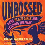 Unbossed : how Black girls are leading the way cover image cdn