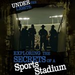 Under the lights : exploring the secrets of a sports stadium cover image cdn