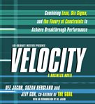 Velocity : combining lean, six sigma, and the theory of constraints to achieve breakthrough performance : a business novel cover image cdn