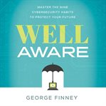 Well aware : master the nine cybersecurity habits to protect your future cover image cdn