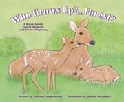 Who grows up in the forest? : a book about forest animals and their offspring cover image cdn