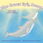 Who grows up in the ocean? : a book about ocean animals and their offspring cover image cdn