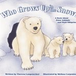 Who grows up in the snow? : a book about snow animals and their offspring cover image cdn