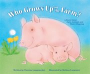 Who grows up on the farm? : a book about farm animals and their offspring cover image cdn