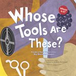 Whose tools are these? : a look at tools workers use--big, sharp, and smooth cover image cdn