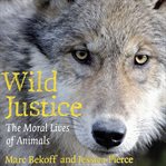 Wild justice : the moral lives of animals cover image cdn