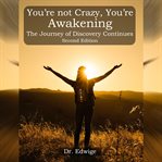 You're Not Crazy, You're Awakening : Journey to Discovering Your Soul Purpose, Joy and Abundant Life! cover image cdn