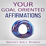 Your goal oriented affirmations cover image cdn