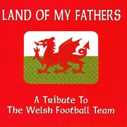 Land of my fathers : a tribute to the Welsh football team cover image cdn