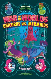 War of the worlds--Unicorns vs. Mermaids : a graphic novel cover image cdn