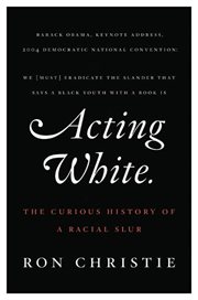 Acting white : the curious history of a racial slur cover image cdn