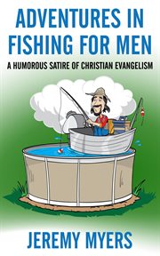 Adventures in fishing for men : a humerous satire of Christian evangelism cover image cdn