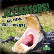 Alligators! : big teeth, fierce hunters cover image cdn