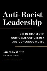 Anti-racist leadership : how to transform corporate culture in a race-conscious world cover image cdn