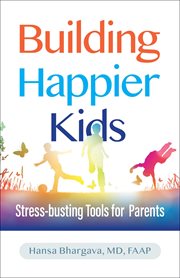 Building happier kids : stress-busting tools for parents cover image cdn