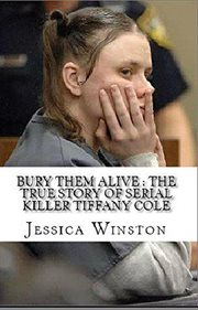 Bury them alive. The True Story of Serial Killer Tiffany Cole cover image cdn