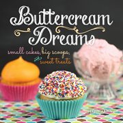 Buttercream dreams : small cakes, big scoops, and sweet treats cover image cdn