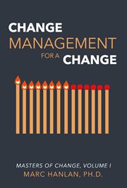 Change Management for a Change : Masters of Change, Volume I cover image cdn