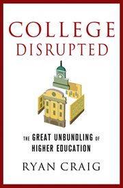 College disrupted : the great unbundling of higher education cover image cdn