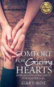 Comfort for grieving hearts : hope and encouragement for times of loss cover image cdn