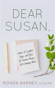 Dear susan. Letters of Comfort, Hope, and Peace for Women Facing a Life-Changing Illness cover image cdn